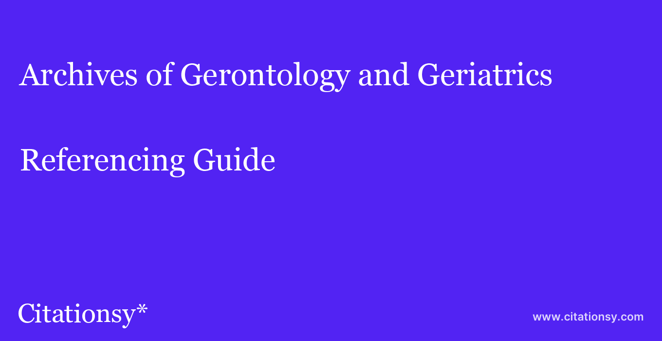 cite Archives of Gerontology and Geriatrics  — Referencing Guide